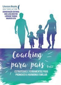 Coaching Para Pais - Volume 2Xestratégias e Ferramentas Para Promover a Harmonia Familiar