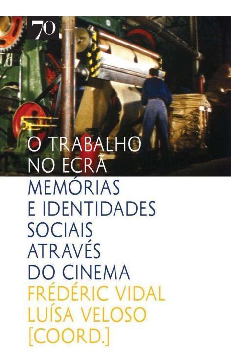 Trabalho no Ecrã - Memórias e Identidades Soc...,