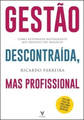 Gestão Descontraida, Mas Profissional - Como Responder Rapidamente aos Desafios do Negócio