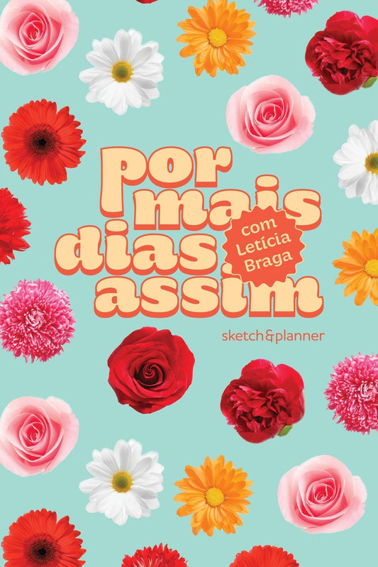 Por Mais Dias Assim - Sketch&Planner Com Letícia Braga - Capa Floral