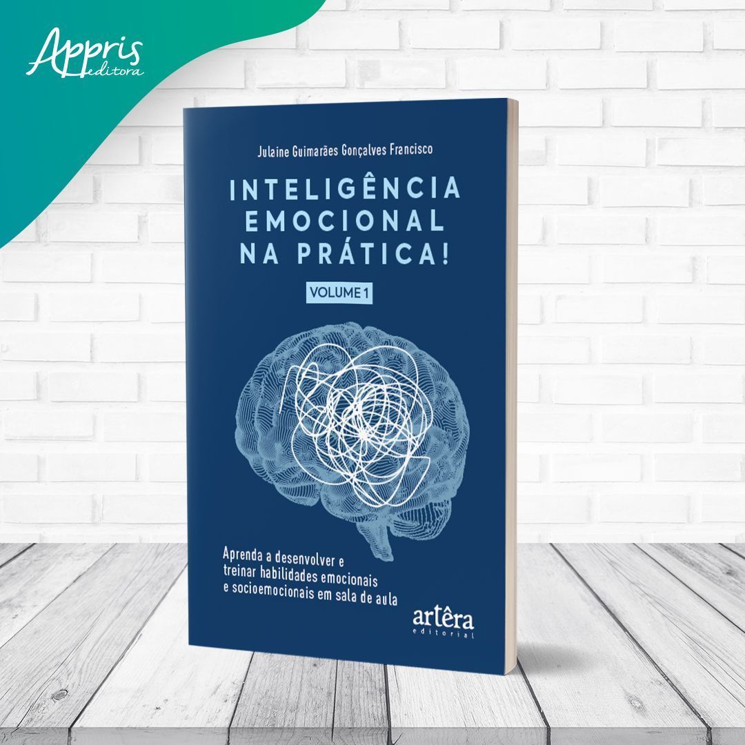 Inteligência Emocional Na Prática - Aprenda A Desenvolver E Treinar Habilidades Emocionais E Socioem