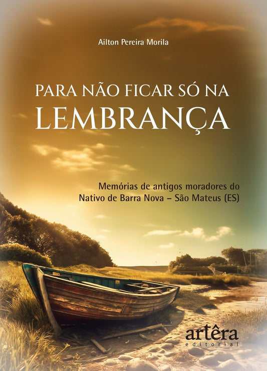Para Não Ficar Só Na Lembrança - Memórias De Antigos Moradores Do Nativo De Barra Nova – São Mateus
