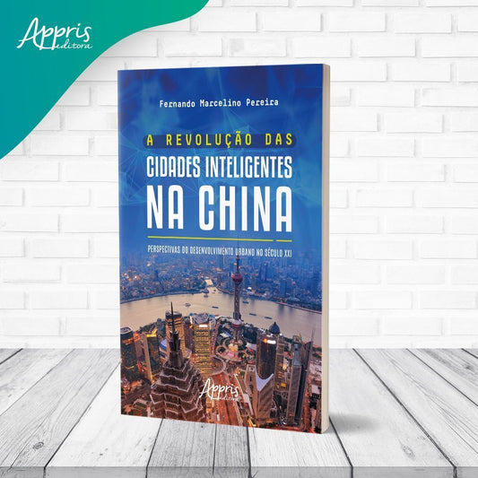 A Revolução Das Cidades Inteligentes na China - Perspectivas do Desenvolvimento Urbano no Século XXI