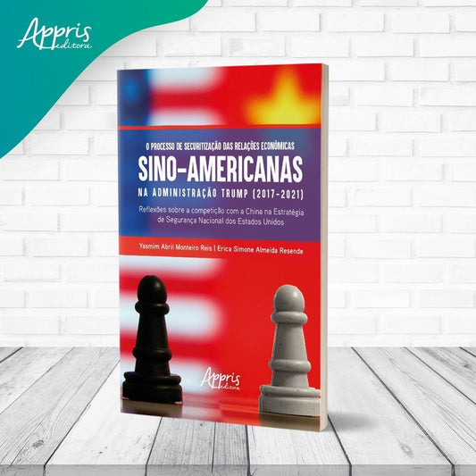 O Processo de Securitização Das Relações Econômicas Sino-Americanas na Administração Trump