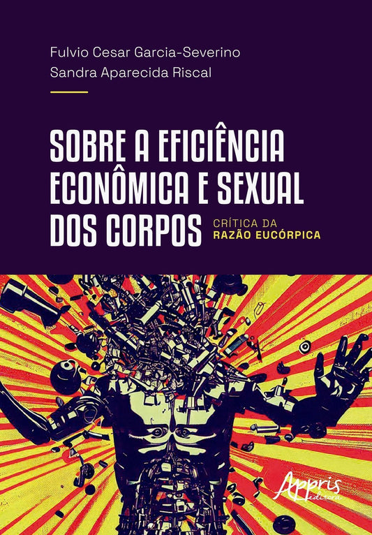 Sobre a Eficiência Econômica e Sexual Dos Corpos - Crítica da Razão Eucórpica