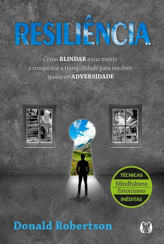 Resiliência - Como Brindar a Sua Mente e Conquistar a Tranquilidade Para Resolver Qualquer Adversida