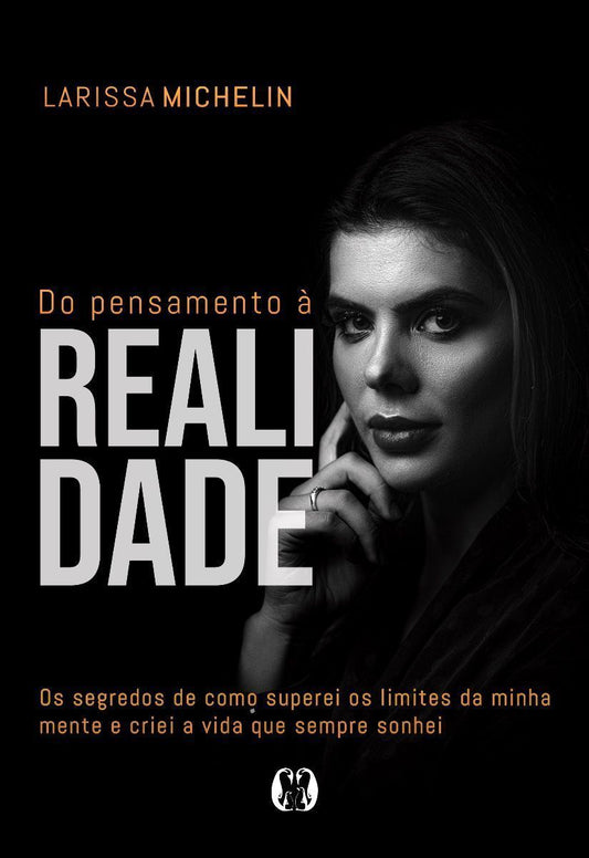 Do Pensamento à Realidade: Os Segredos De Como Superei Os Limites Da Minha Mente e Criei a Vida Que