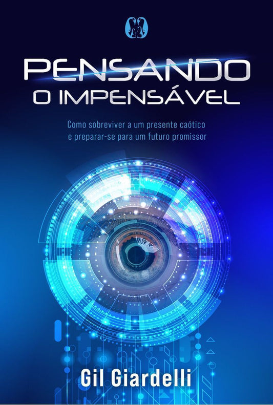 Pensando o Impensável - Como Sobreviver a Um Presente Caótico e Preparar-se Para Um Futuro Promissor