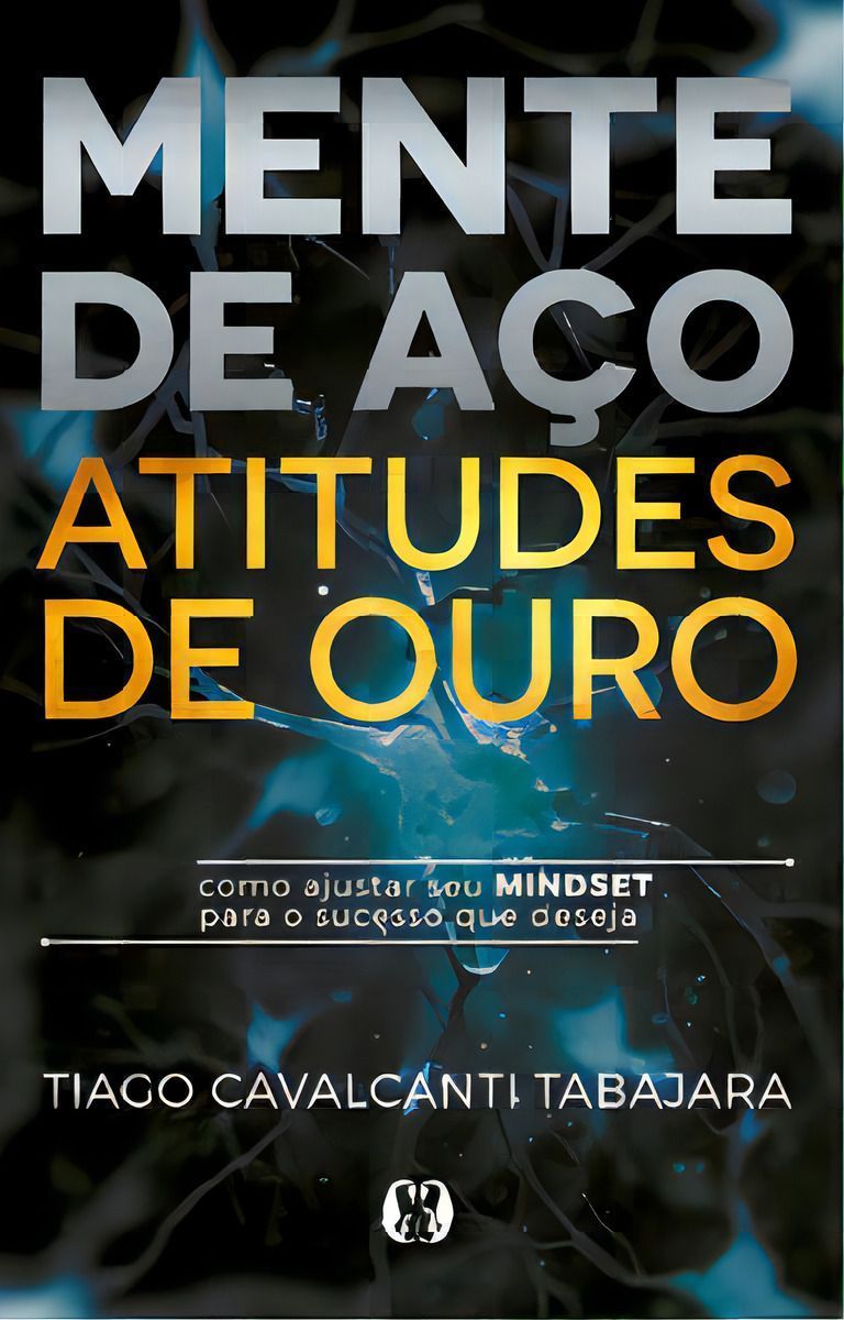 Mente de Aço, Atitudes de Ouro
