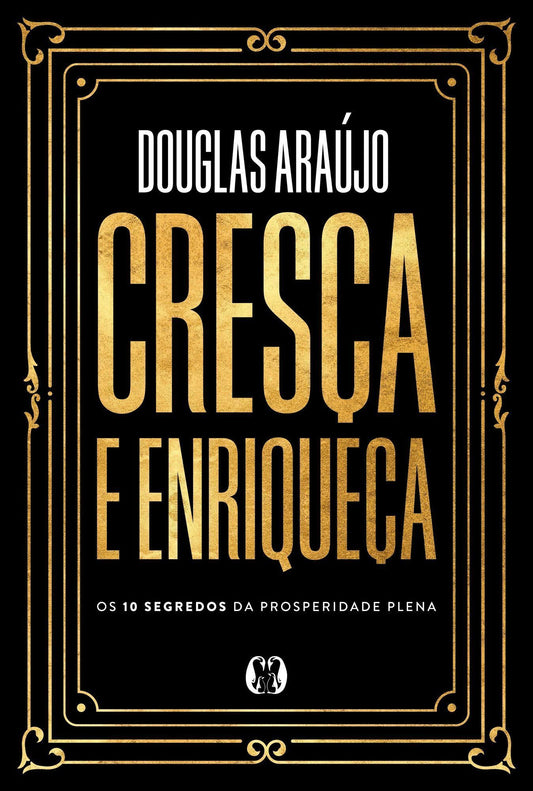 Cresça e Enriqueça - Os 10 Segredos da Prosperidade Plena