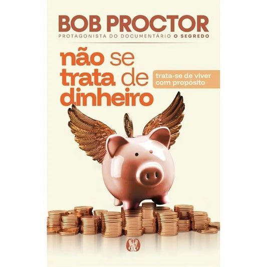 Não Se Trata de Dinheiro - Trata-Se de Viver Com Propósito