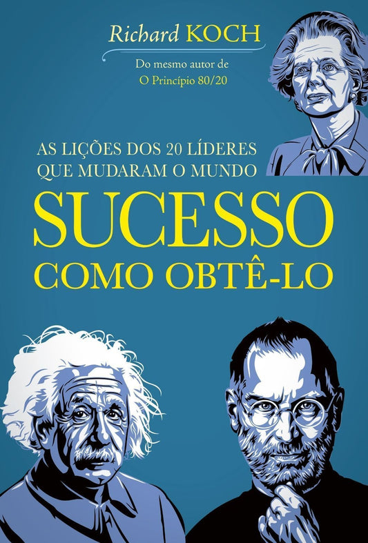 Sucesso: Como Obtê-Lo - As Lições dos 20 Líderes Que Mudaram o Mundo