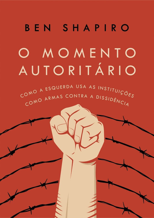 O Momento Autoritário - Como a Esquerda Usa as Instituições Como Armas Contra a Dissidência