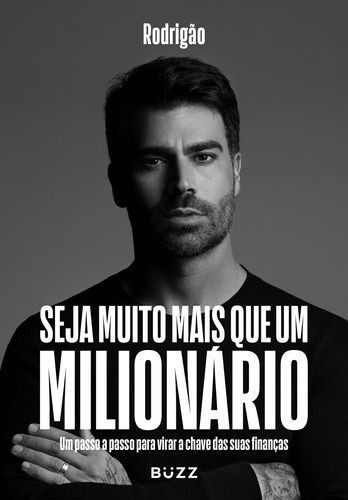 Seja Muito Mais Que Um Milionário - Um Passo a Passo Para Virar a Chave das Suas Finanças