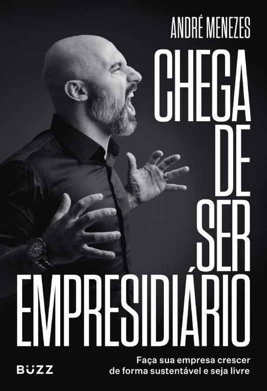 Chega de Ser Empresidiário - Faça Sua Empresa Crescer de Forma Saudável e Seja Livre