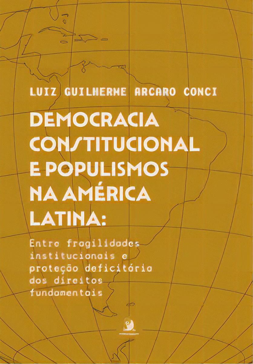 Democracia Constitucional e Populismos Na América Latina - Entre Fragilidades Institucionais e Prote