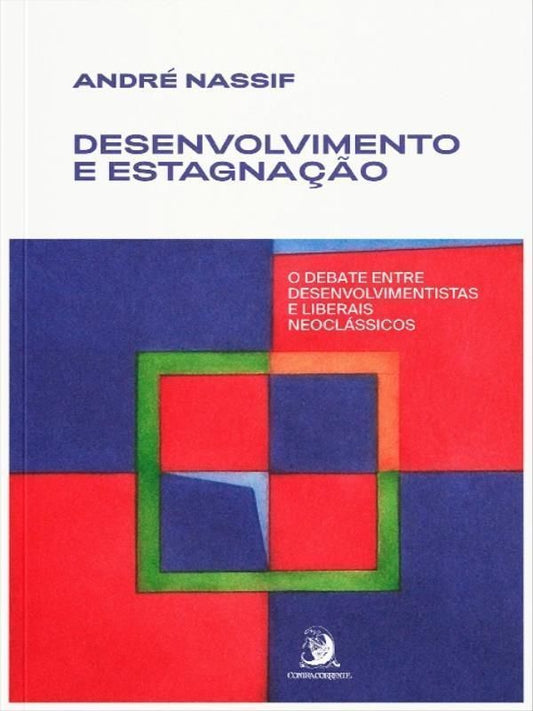Desenvolvimento e Estagnação - o Debate Entre Desenvolvimentistas e Liberais Neoclássicos