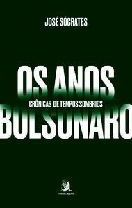 Os Anos Bolsonaro - Crônicas de Tempos Sombrios