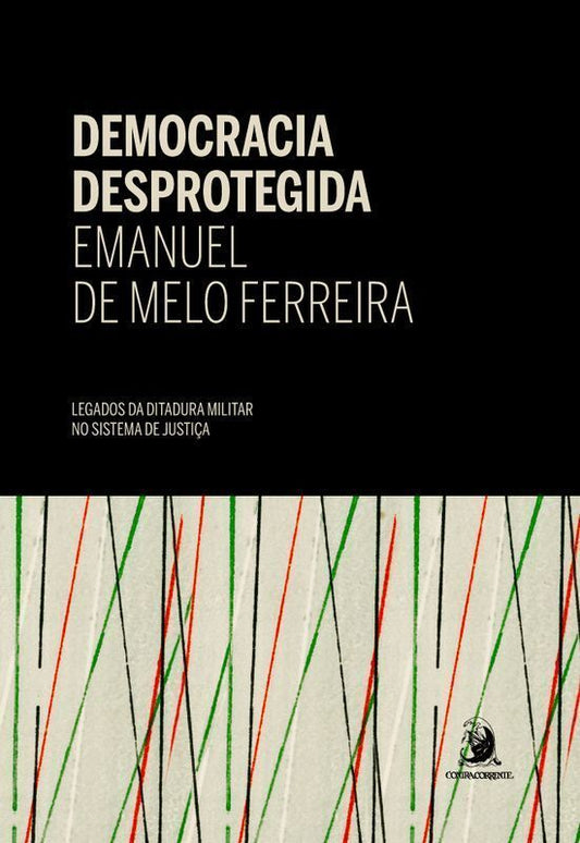 Democracia desprotegida legados da ditadura militar no sistema de justiça