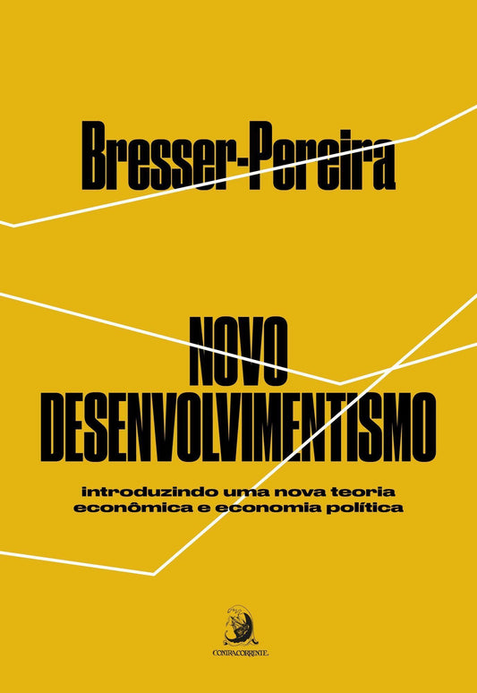 Novo Desenvolvimentismo - Introduzindo Uma Nova Teoria Econômica e Economia Política