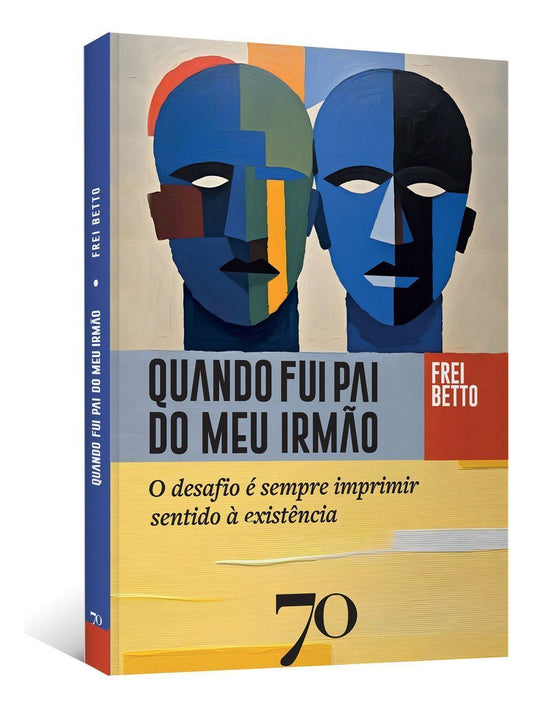 Quando Fui Pai do Meu Irmão - O Desafio é Sempre Imprimir Sentido à Existência