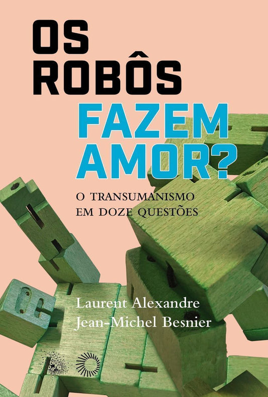 Os Robôs Fazem Amor? - O Transumanismo em Doze Questões