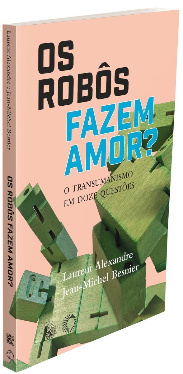 Os Robôs Fazem Amor? - O Transumanismo em Doze Questões