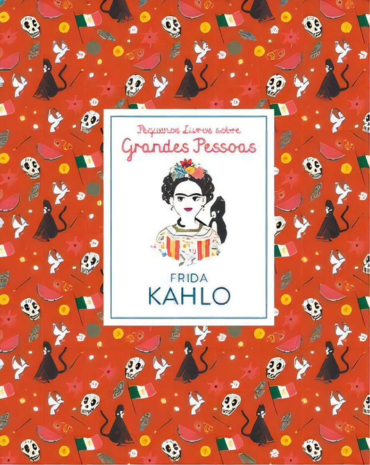 Pequenos Livros Sobre Grandes Pessoas- Frida Kahlo