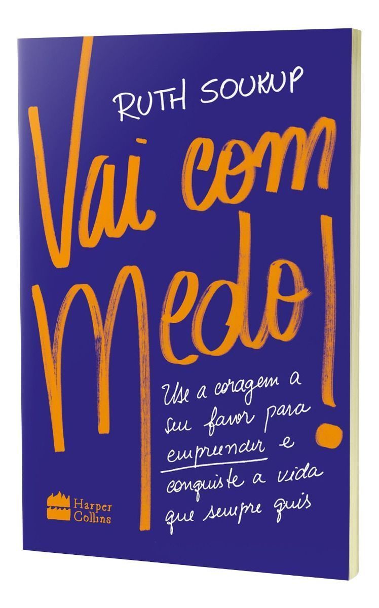 Vai Com Medo! - Use a Coragem a Seu Favor Para Empreender e Conquiste a Vida Que Sempre Quis