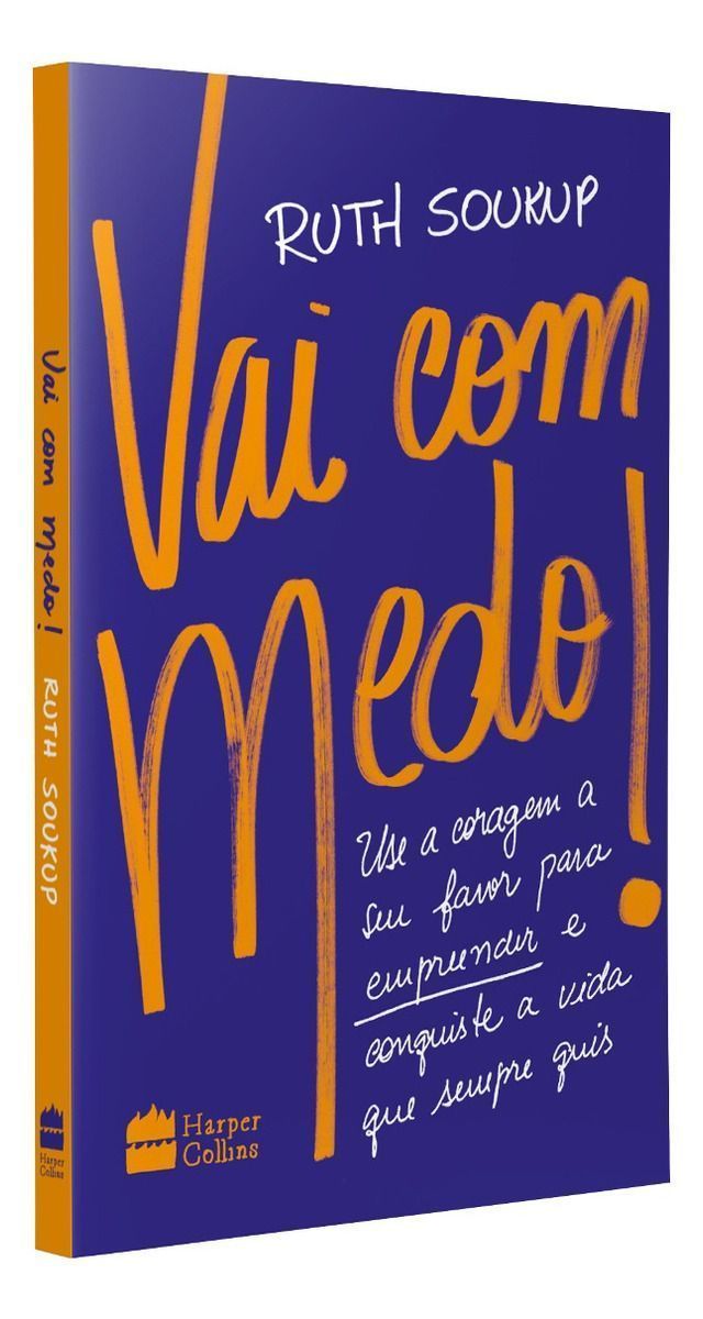 Vai Com Medo! - Use a Coragem a Seu Favor Para Empreender e Conquiste a Vida Que Sempre Quis