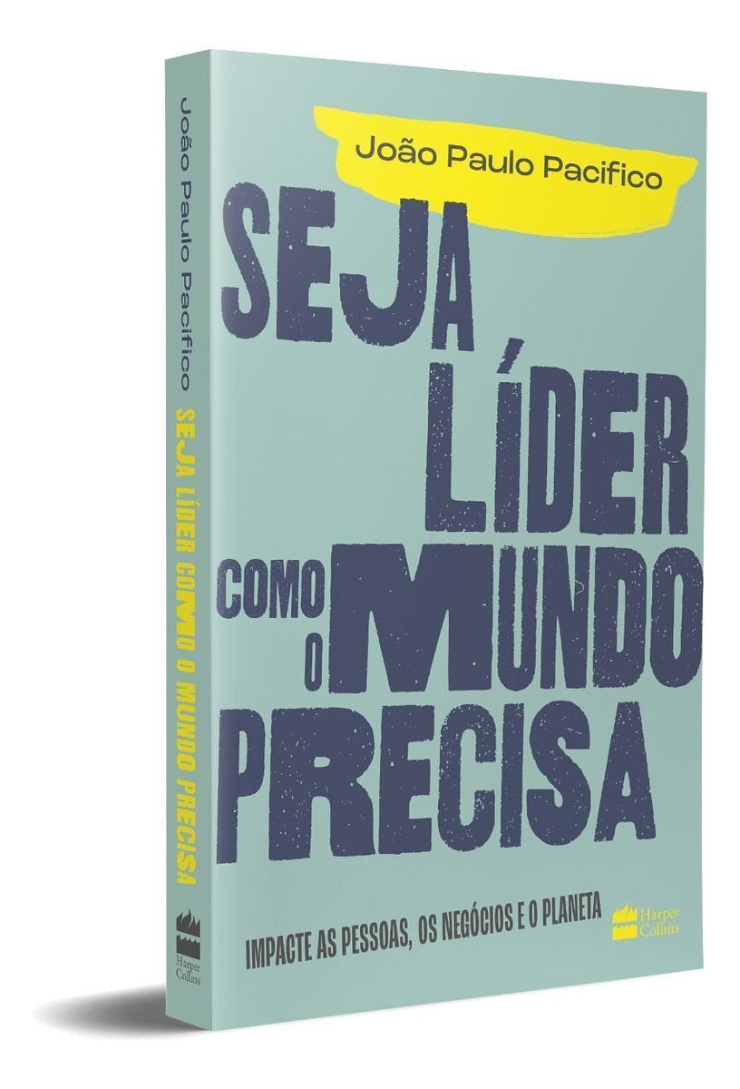 Seja Líder Como o Mundo Precisa - Impacte As Pessoas, Os Negócios e o Planeta