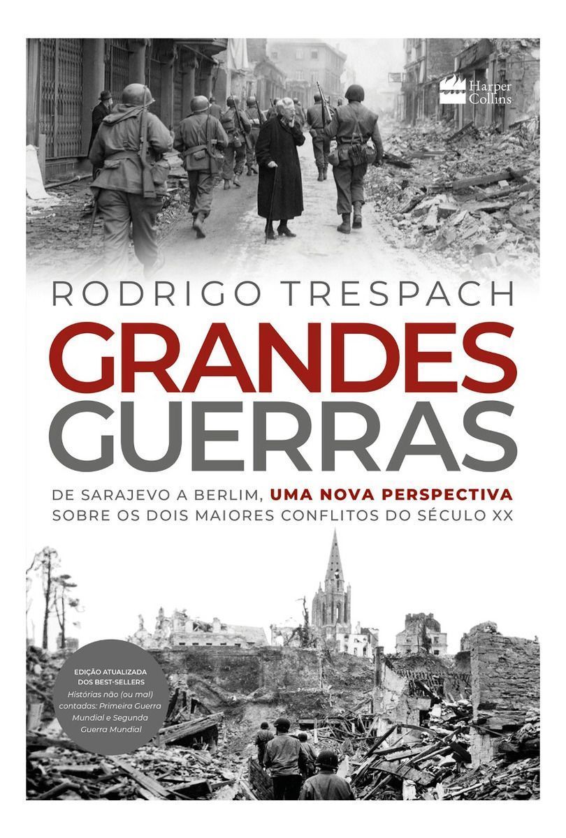 Grandes Guerras - De Sarajevo a Berlim, Uma Nova Perspectiva Sobre Os Dois Maiores Conflitos Do Sécu