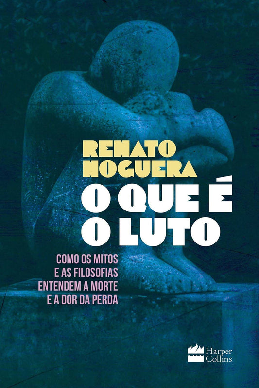 O Que é o Luto - Como Os Mitos e As Filosofias Entendem a Morte e a Dor Da Perda