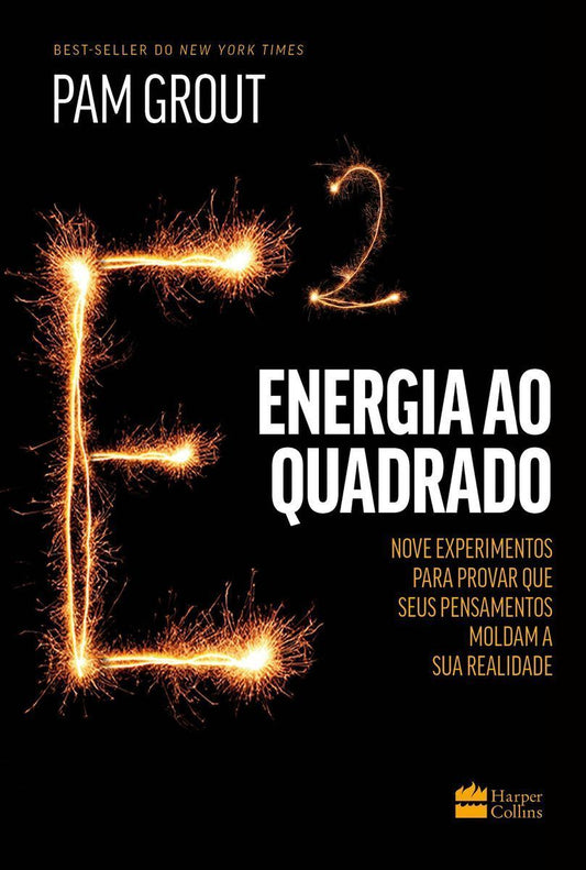 Energia Ao Quadrado - Nove Experimentos Para Provar Que Seus Pensamentos Moldam a Sua Realidade