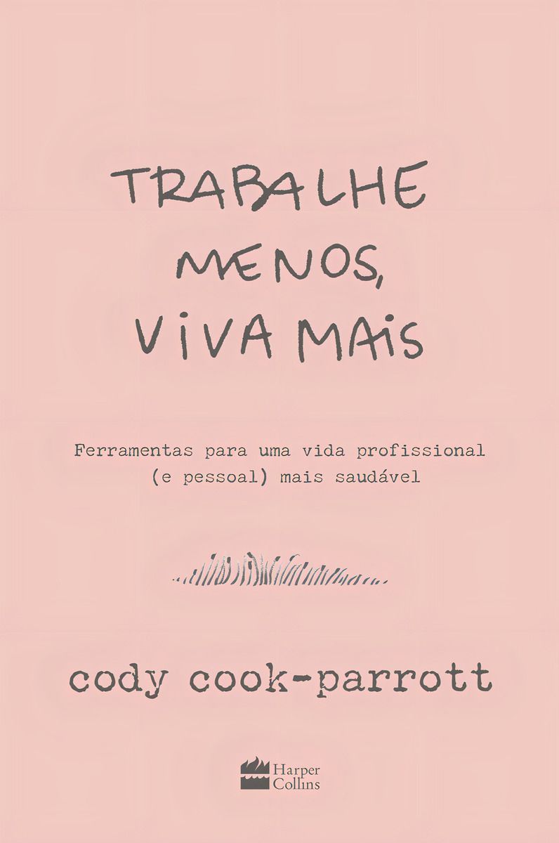 Trabalhe Menos, Viva Mais - Ferramentas Para Uma Vida Profissional (e Pessoal) Mais Saudável