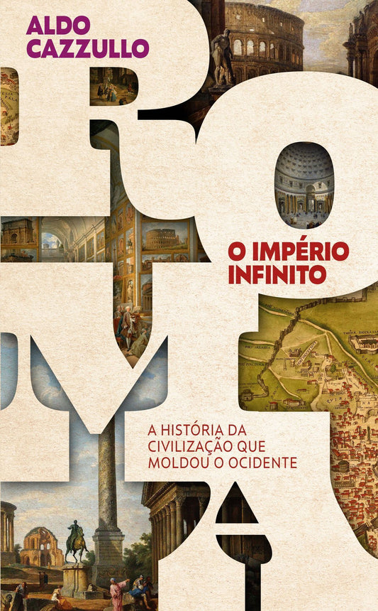 Roma, o Império Infinito - A História da Civilização Que Moldou o Ocidente