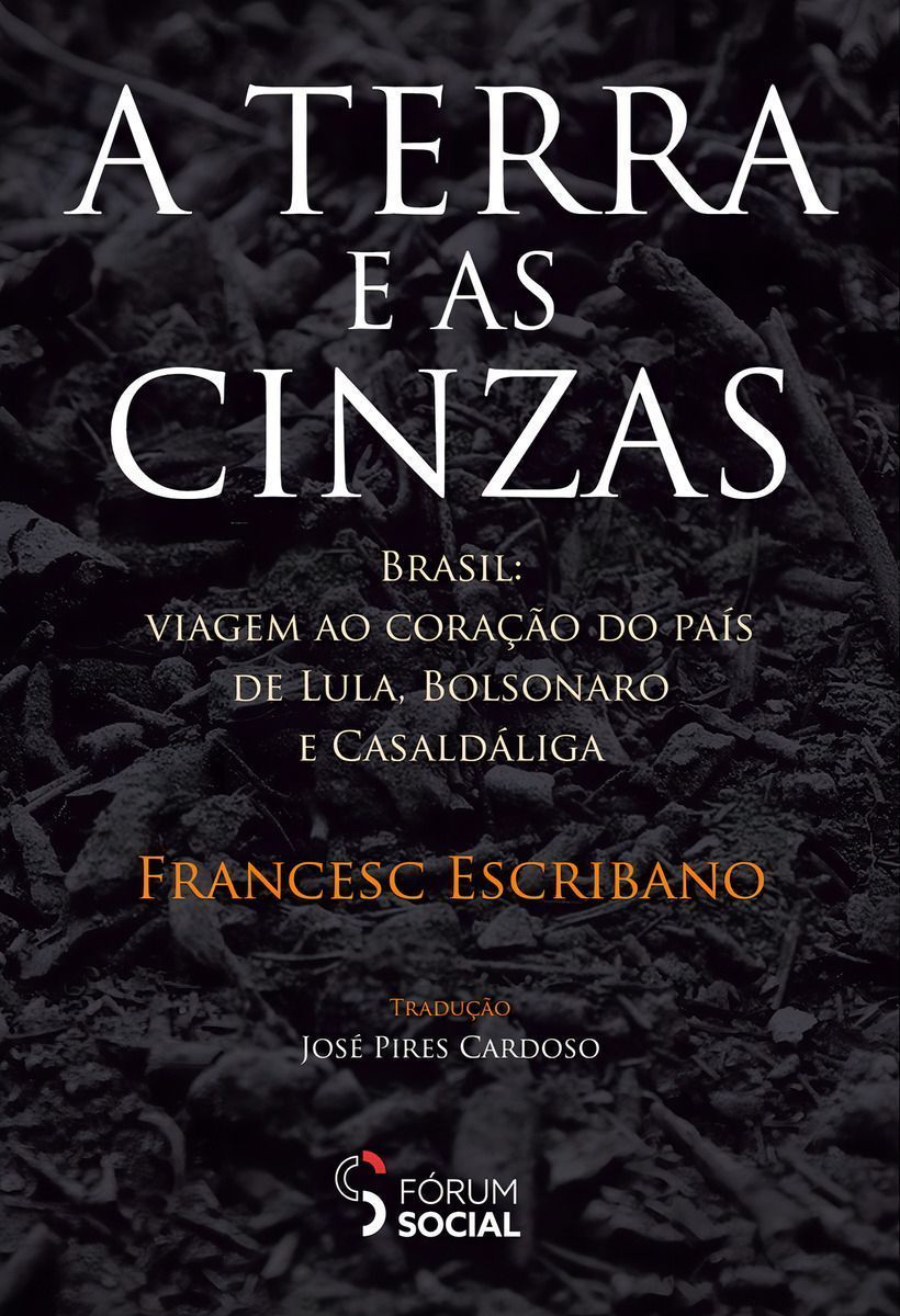 A Terra e as Cinzas - Brasil: Viagem Ao Coração do País de Lula, Bolsonaro e Casaldáliga