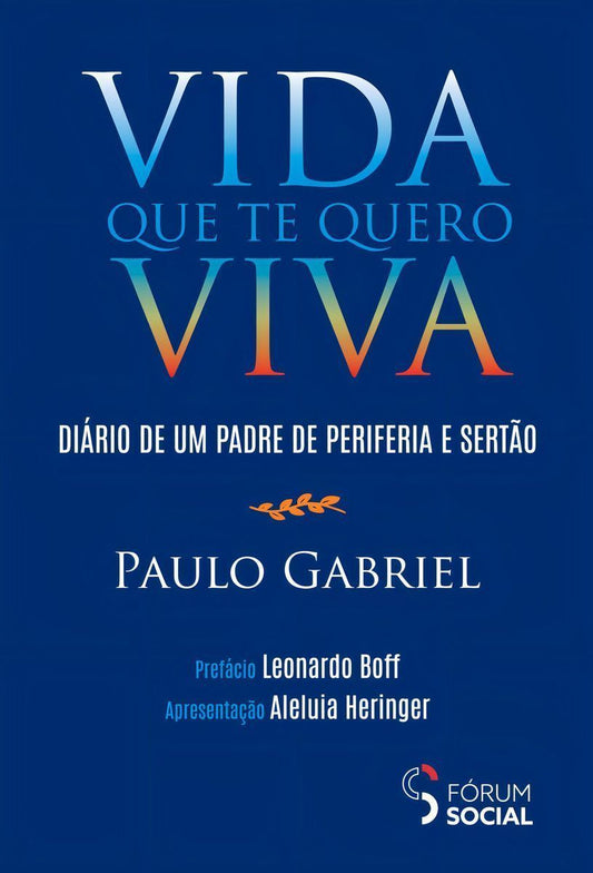 Vida Que Te Quero Viva - Diário de Um Padre de Periferia e Sertão