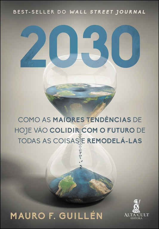 2030 - Como as Maiores Tendencias de Hoje Vão Colidir com o Futuro de Todas as Coisas e Remodelá-las