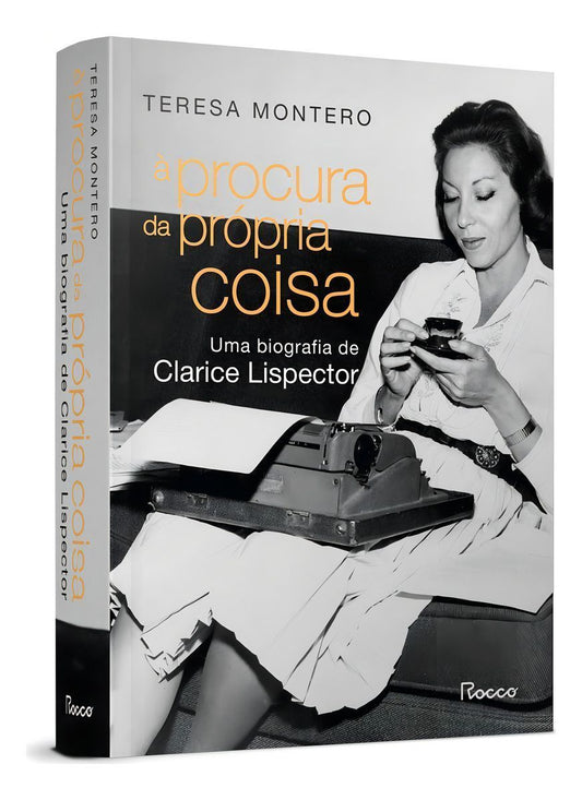 À Procura Da Própria Coisa: Uma Biografia De Clarice Lispector