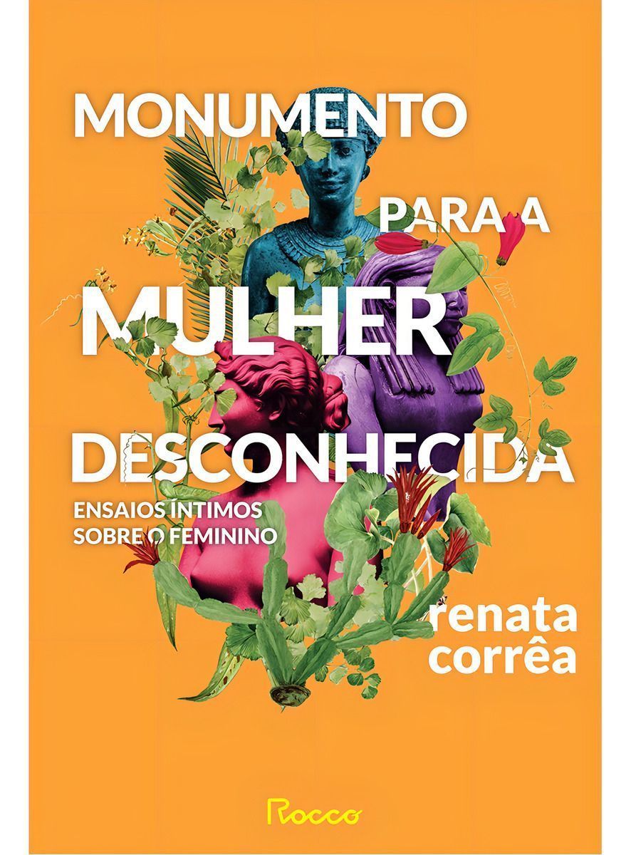Monumento Para a Mulher Desconhecida - Ensaios Íntimos Sobre o Feminino