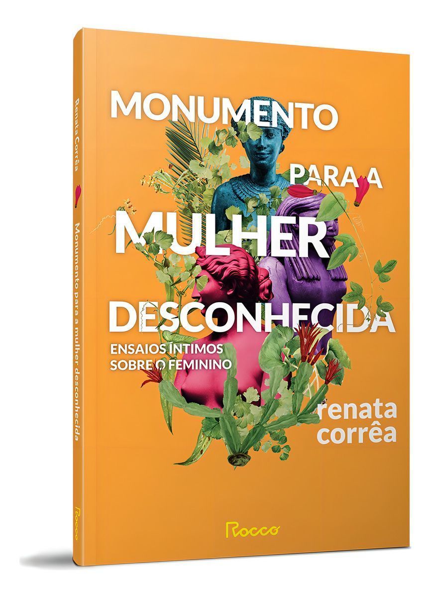 Monumento Para a Mulher Desconhecida - Ensaios Íntimos Sobre o Feminino