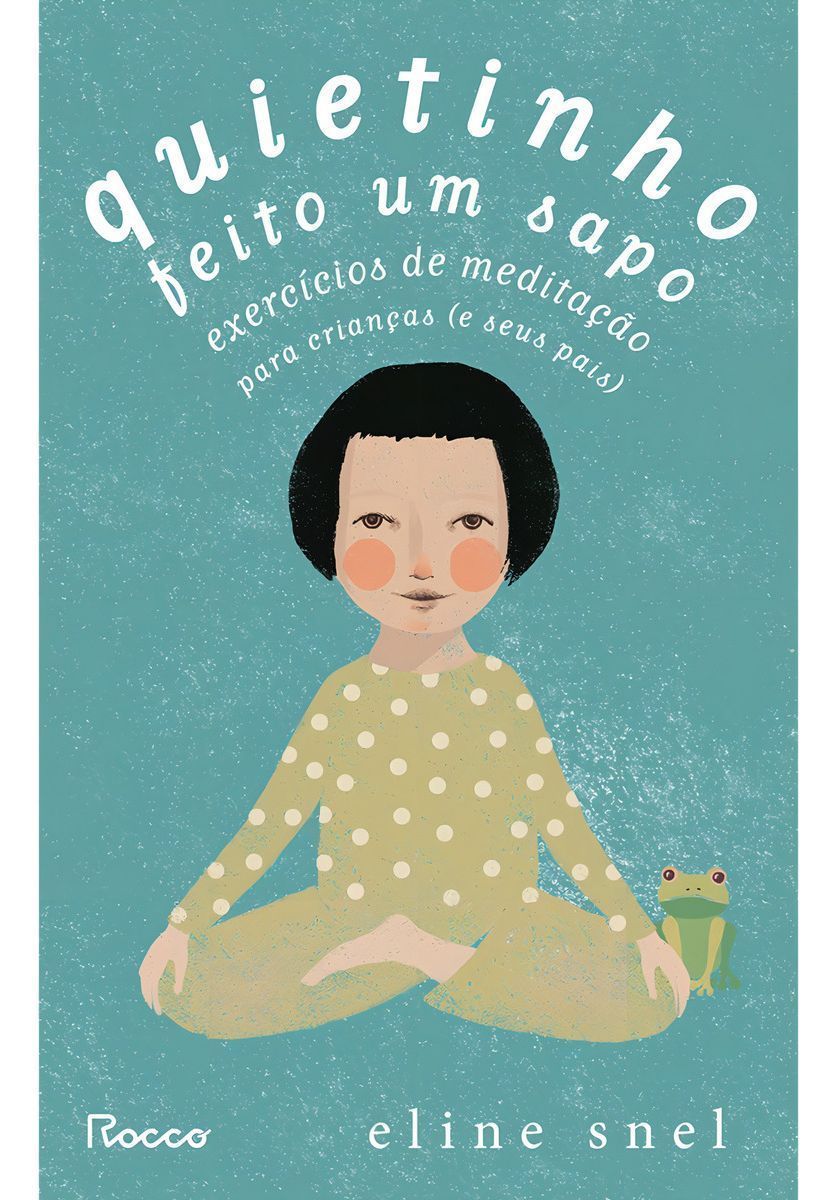 Quietinho Feito Um Sapo - Exercícios de Meditação Para Crianças (e Seus Pais)