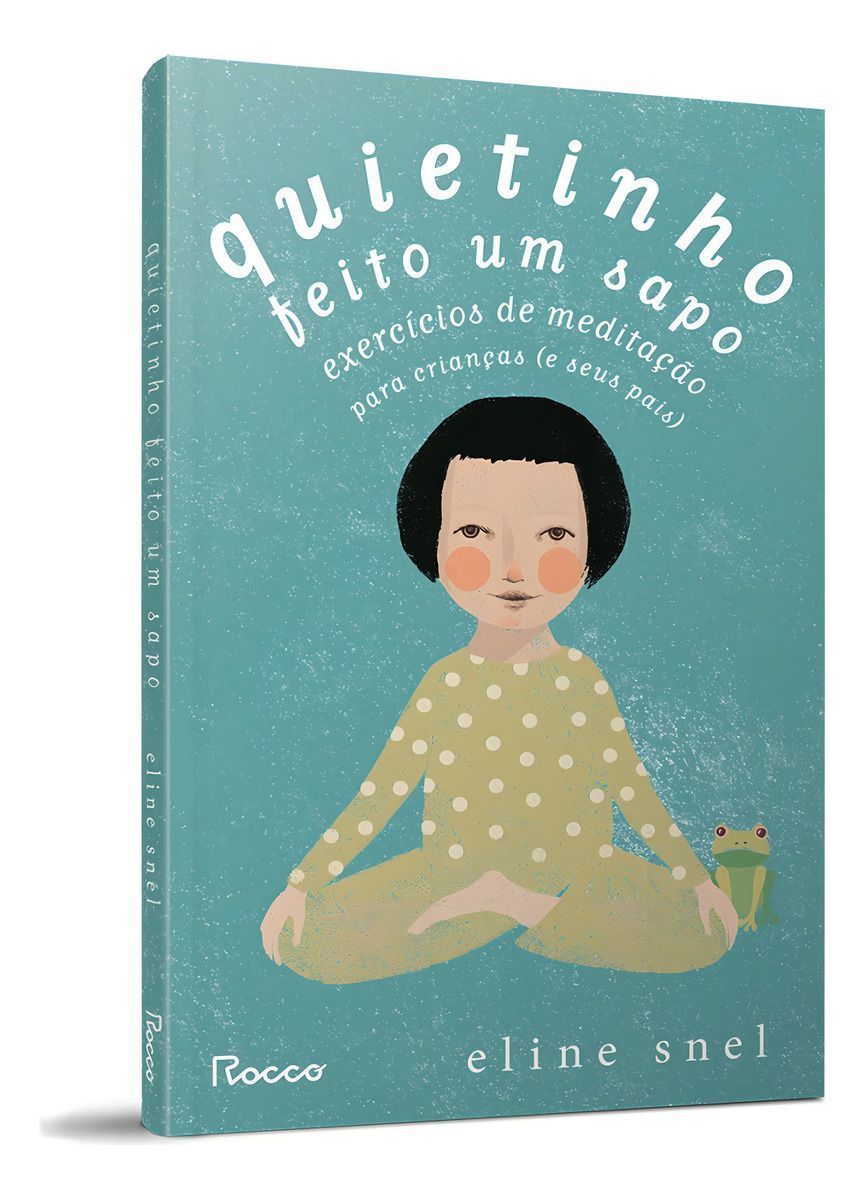 Quietinho Feito Um Sapo - Exercícios de Meditação Para Crianças (e Seus Pais)