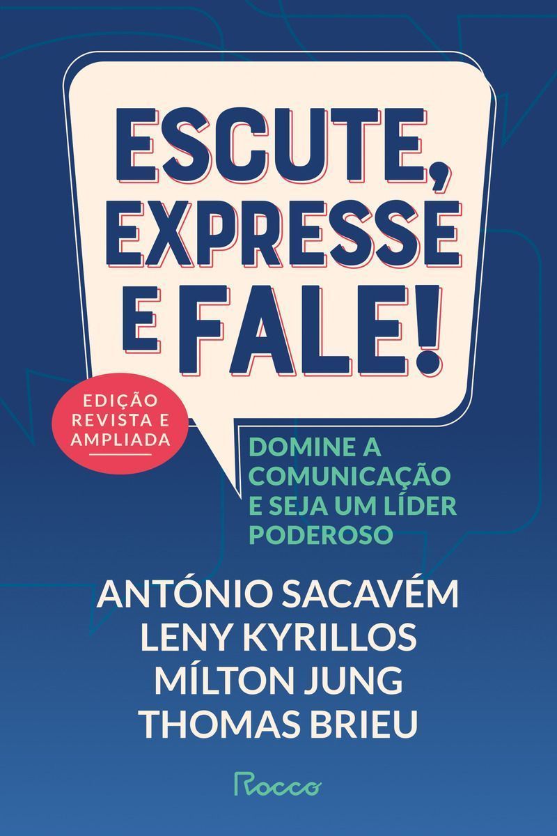 Escute, Expresse e Fale! – Edição Revista e Ampliada - Domine a Comunicação e Seja Um Líder Poderoso