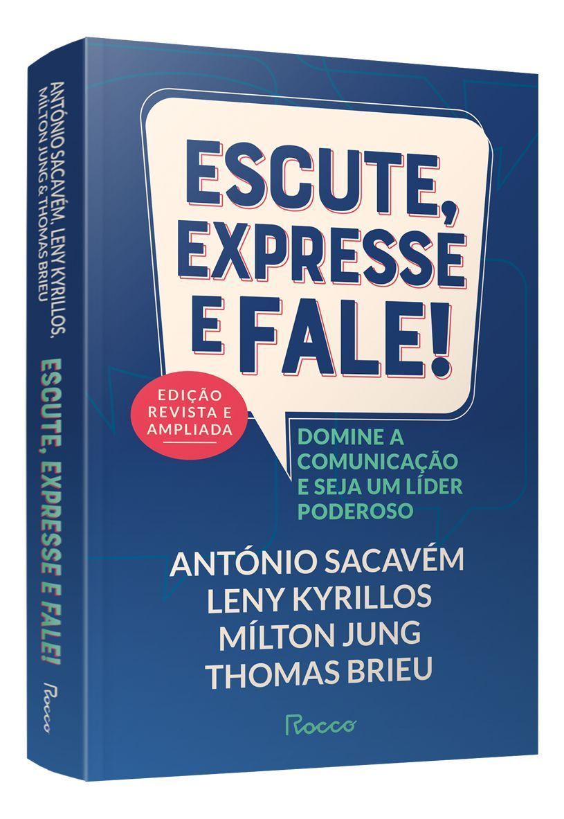 Escute, Expresse e Fale! – Edição Revista e Ampliada - Domine a Comunicação e Seja Um Líder Poderoso