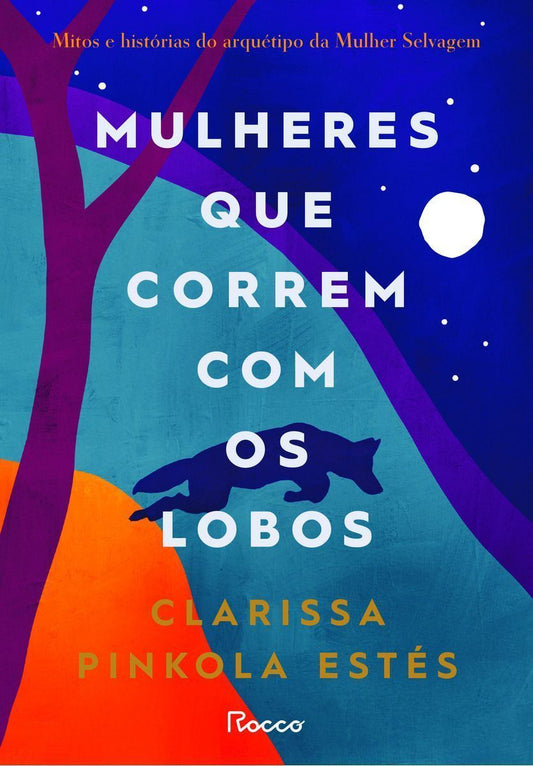 Mulheres Que Correm Com Os Lobos - Mitos E Histórias Do Arquétipo Da Mulher Selvagem