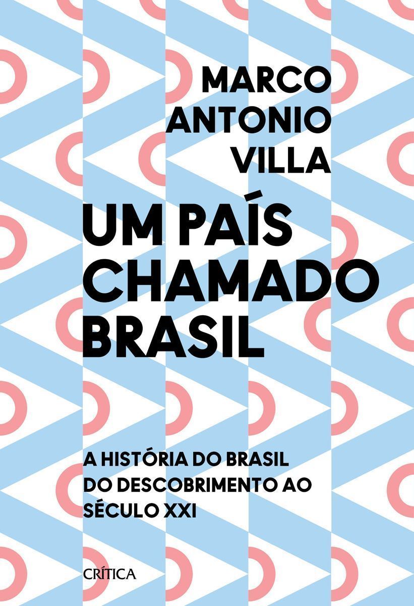 Um País Chamado Brasil: A História Do Brasil Do Descobrimento Ao Século Xxi