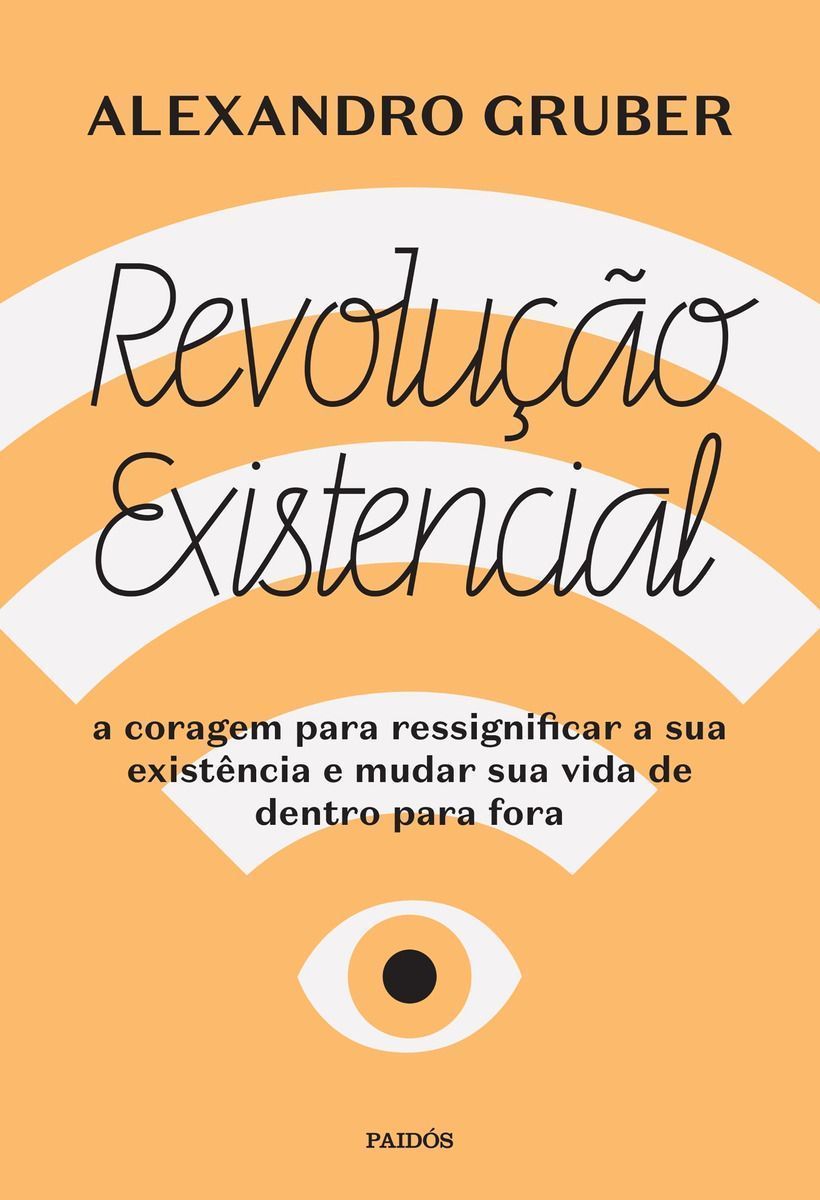 Revolução Existencial: A Coragem Para Ressignificar a Sua Existência e Mudar a Sua Vida De Dentro Pa