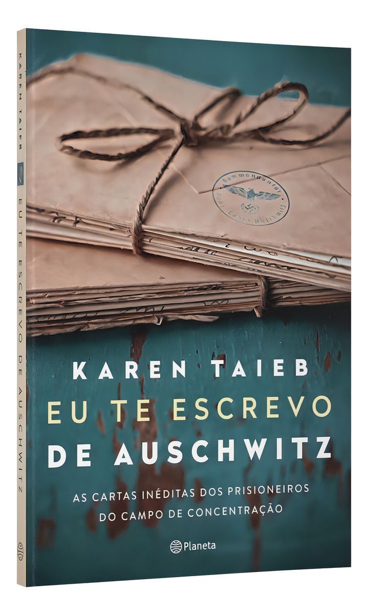 Eu Te Escrevo De Auschwitz - As Cartas Inéditas Dos Prisioneiros Do Campo De Concentração